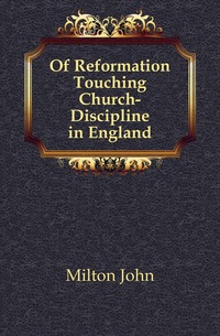 Of Reformation Touching Church-Discipline in England