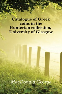 Catalogue of Greek coins in the Hunterian collection, University of Glasgow