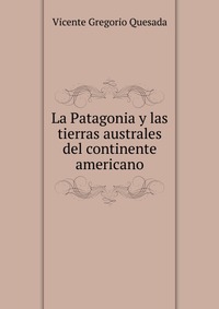 La Patagonia y las tierras australes del continente americano