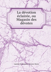 La devotion eclairee, ou Magasin des devotes