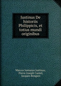 Justinus De historiis Philippicis, et totius mundi originibus