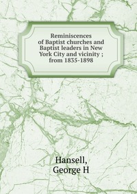 Reminiscences of Baptist churches and Baptist leaders in New York City and vicinity