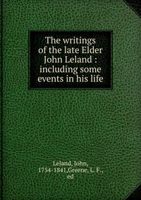 The writings of the late Elder John Leland