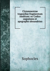 Clytemnestrae tragoediae fragmentum ineditum