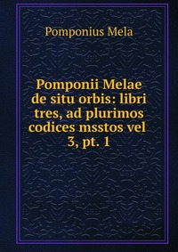 Pomponii Melae de situ orbis