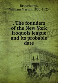 The founders of the New York Iroquois league and its probable date