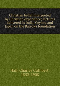 Christian belief interpreted by Christian experience