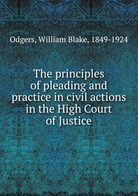 The principles of pleading and practice in civil actions in the High Court of Justice