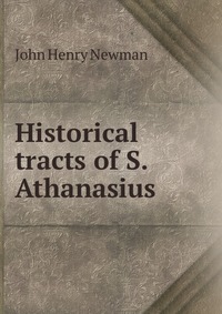 Historical tracts of S. Athanasius