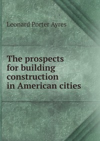 The prospects for building construction in American cities