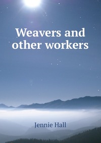 Weavers and other workers