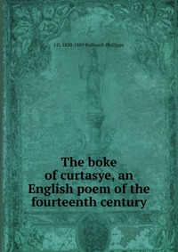 The boke of curtasye, an English poem of the fourteenth century