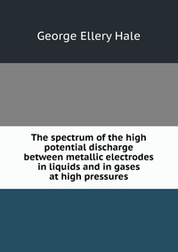 The spectrum of the high potential discharge between metallic electrodes in liquids and in gases at high pressures