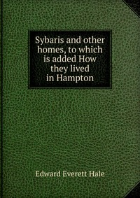 Sybaris and other homes, to which is added How they lived in Hampton