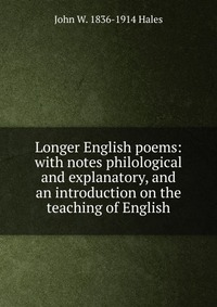 Longer English poems: with notes philological and explanatory, and an introduction on the teaching of English