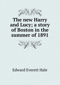 The new Harry and Lucy; a story of Boston in the summer of 1891