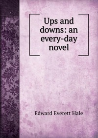 Ups and downs: an every-day novel