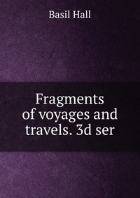 Fragments of voyages and travels. 3d ser