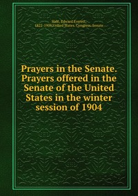 Prayers in the Senate. Prayers offered in the Senate of the United States in the winter session of 1904