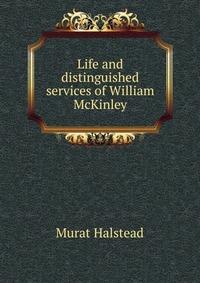 Life and distinguished services of William McKinley