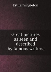 Great pictures as seen and described by famous writers