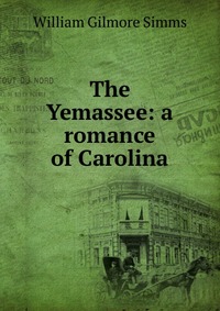 The Yemassee: a romance of Carolina