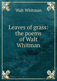 Leaves of grass: the poems of Walt Whitman