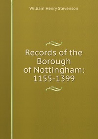 Records of the Borough of Nottingham: 1155-1399