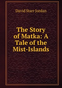 The Story of Matka: A Tale of the Mist-Islands