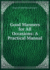 Good Manners for All Occasions: A Practical Manual