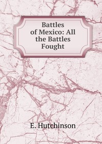 Battles of Mexico: All the Battles Fought