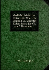 Gedachtnisfeier der Universitat Wien fur Weiland Se. Majestat Kaiser Franz Josef I. am 2. Dezember 1