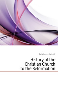 History of the Christian Church to the Reformation