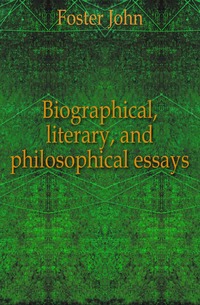 Biographical, literary, and philosophical essays