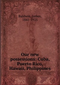 Our new possessions: Cuba, Puerto Rico, Hawaii, Philippines