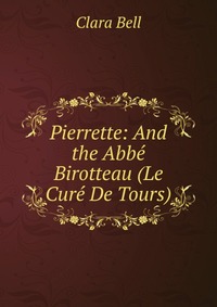 Pierrette: And the Abbe Birotteau (Le Cure De Tours)