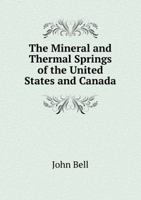 The Mineral and Thermal Springs of the United States and Canada