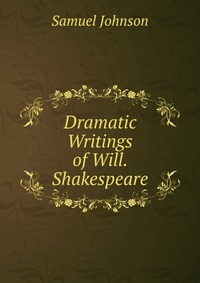 Dramatic Writings of Will. Shakespeare