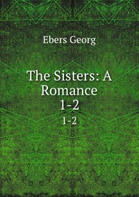 The Sisters: A Romance