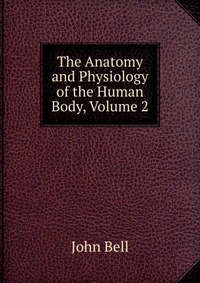 The Anatomy and Physiology of the Human Body, Volume 2