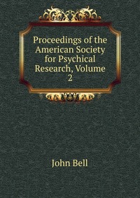 Proceedings of the American Society for Psychical Research, Volume 2