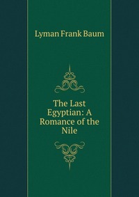 The Last Egyptian: A Romance of the Nile