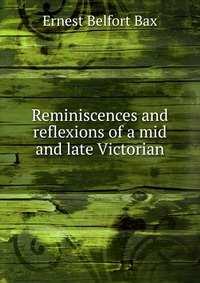 Reminiscences and reflexions of a mid and late Victorian