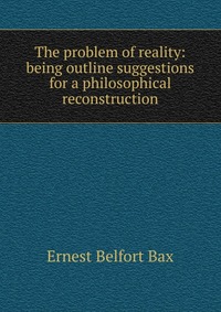 The problem of reality: being outline suggestions for a philosophical reconstruction