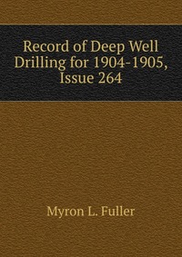 Record of Deep Well Drilling for 1904-1905, Issue 264