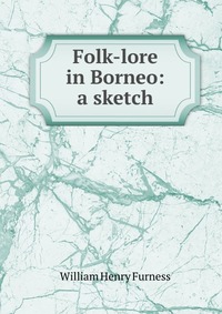 Folk-lore in Borneo: a sketch