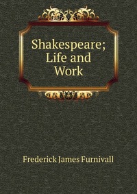 Shakespeare; Life and Work