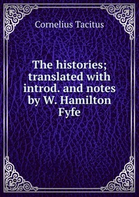 The histories; translated with introd. and notes by W. Hamilton Fyfe