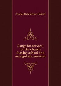 Songs for service: for the church, Sunday school and evangelistic services