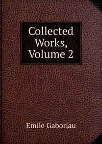 Emile Gaboriau - «Collected Works, Volume 2»